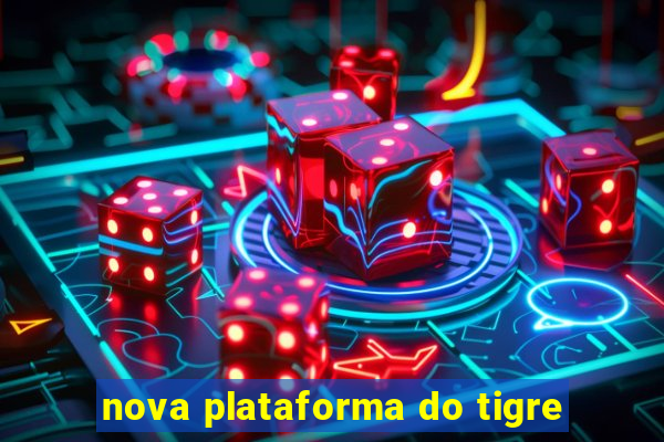 nova plataforma do tigre